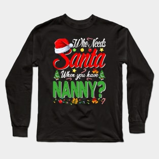 Who Needs Santa When You Have Nanny Christmas Long Sleeve T-Shirt